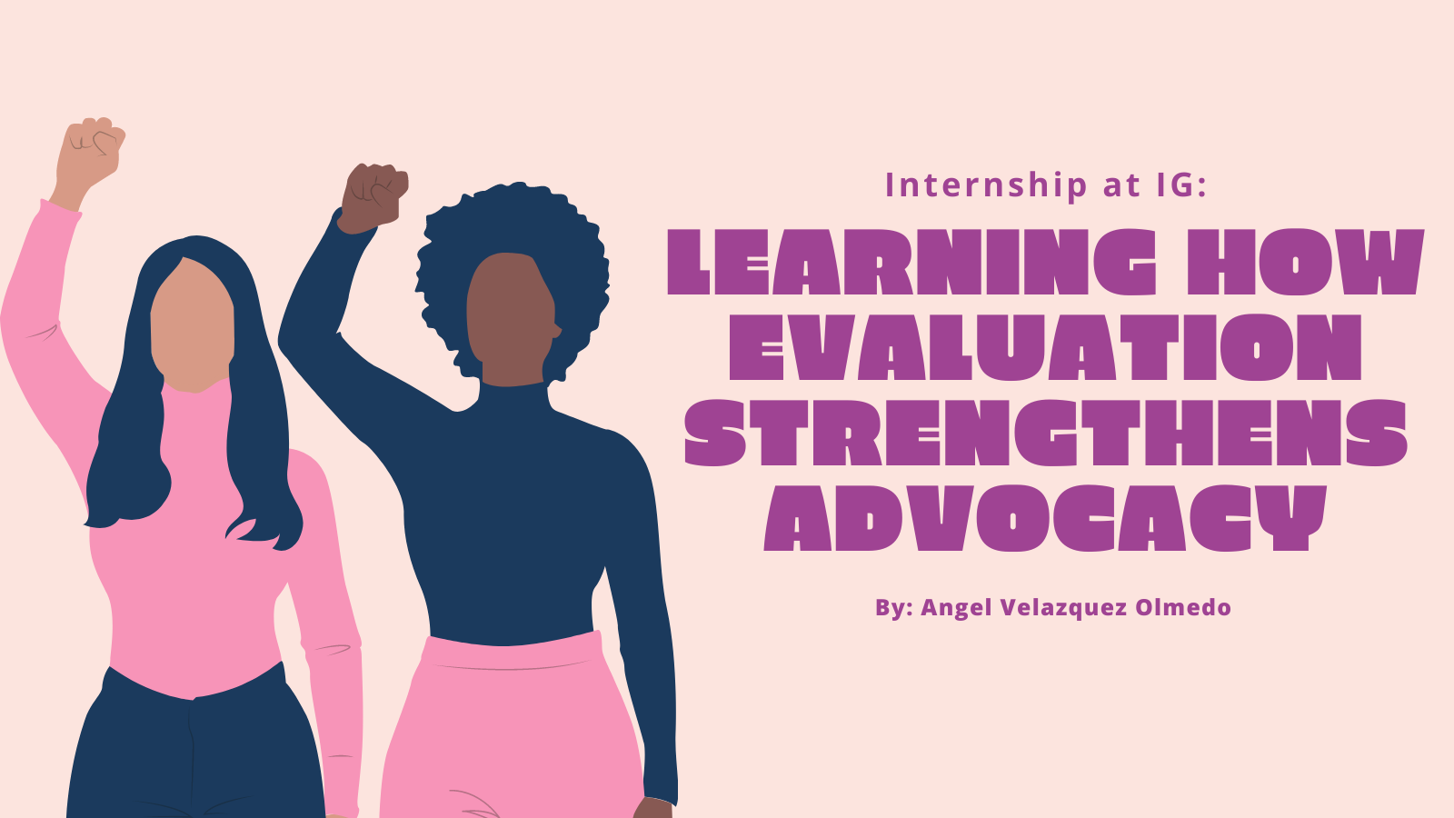 An image graphic that features two women raising their fists and features the article title: "Internship at IG: Learning how evaluation strengthens advocacy"
