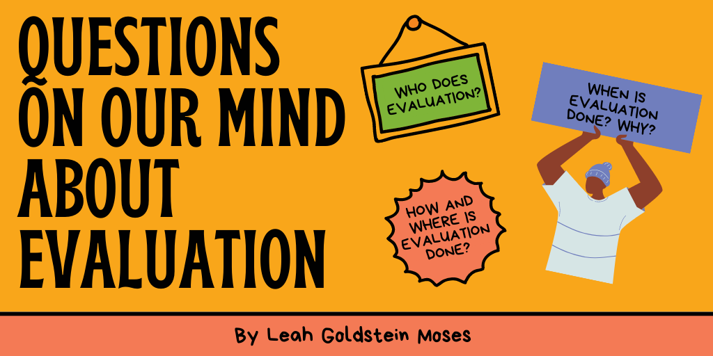 Image of text that says "Questions on our mind about evaluation" and features several signs with questions about who does evaluation, why, when, how, and where?