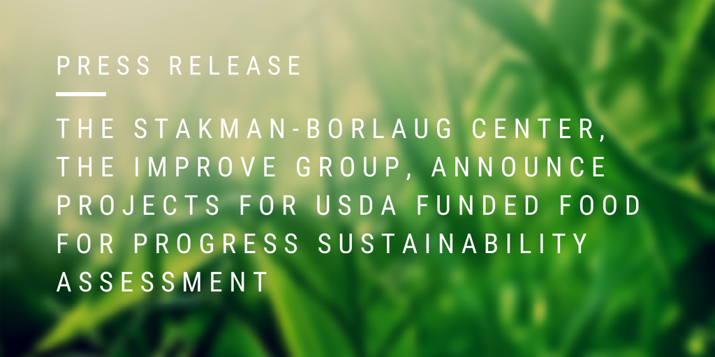 Visual image that says "Press Release: THE STAKMAN-BORLAUGH CENTER, THE IMPROVE GROUP, ANNOUNCE PROJECT FOR USDA FOOD FOR PROGRESS POST-PROJECT SUSTAINABILITY ASSESSMENT"
