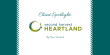 Visual image that says "Client Spotlight: Second Harvest Heartland, By Claire Stoscheck" and features the logo for Second Harvest Heartland