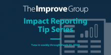 Graphic that includes the title of the series "Impact Reporting Tip Series" with a message to "Tune in Every Week from now until March 31, 2020!"