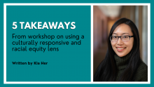 An image graphic that features a headshot of Kia Her and the title of the article: "5 Takeaways From workshop on using a culturally responsive and racial equity lens"