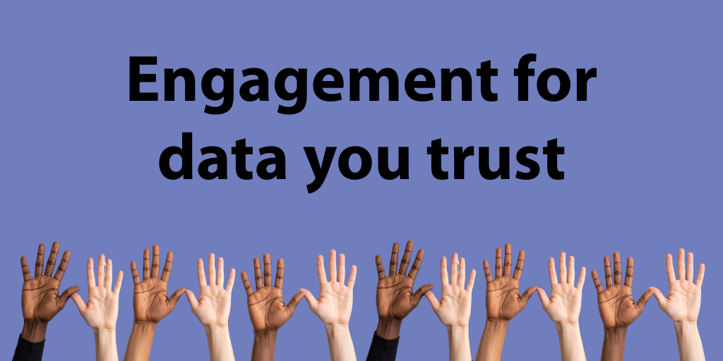 A graphic with the words "engagement for data you trust" in front of a purple background. Below the text, there are raised hands along the bottom of the graphic.