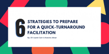 Graphic image of the title of the article: "6 Strategies to Prepare for a Quick-Turnaround Facilitation"